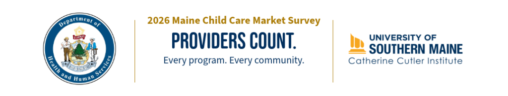 2026 Maine Child Care Market Survey—Providers Count, presented by Maine DHHS and the University of Southern Maine